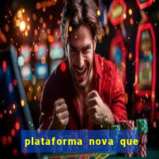 plataforma nova que ta pagando